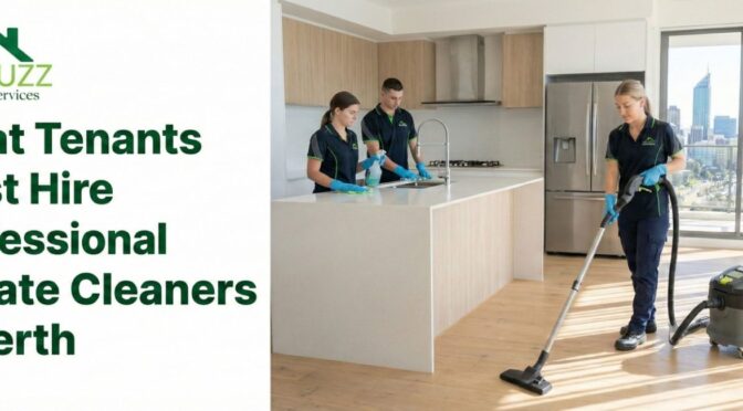 What Tenants Must Hire Professional Vacate Cleaners in Perth